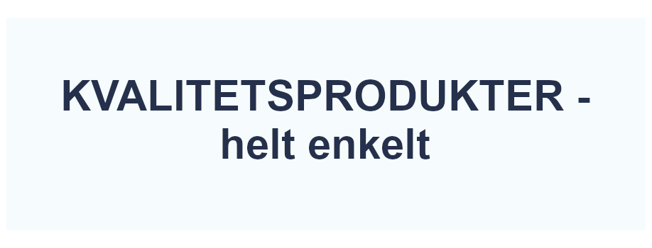 Kvalitetsprodukter - helt enkelt